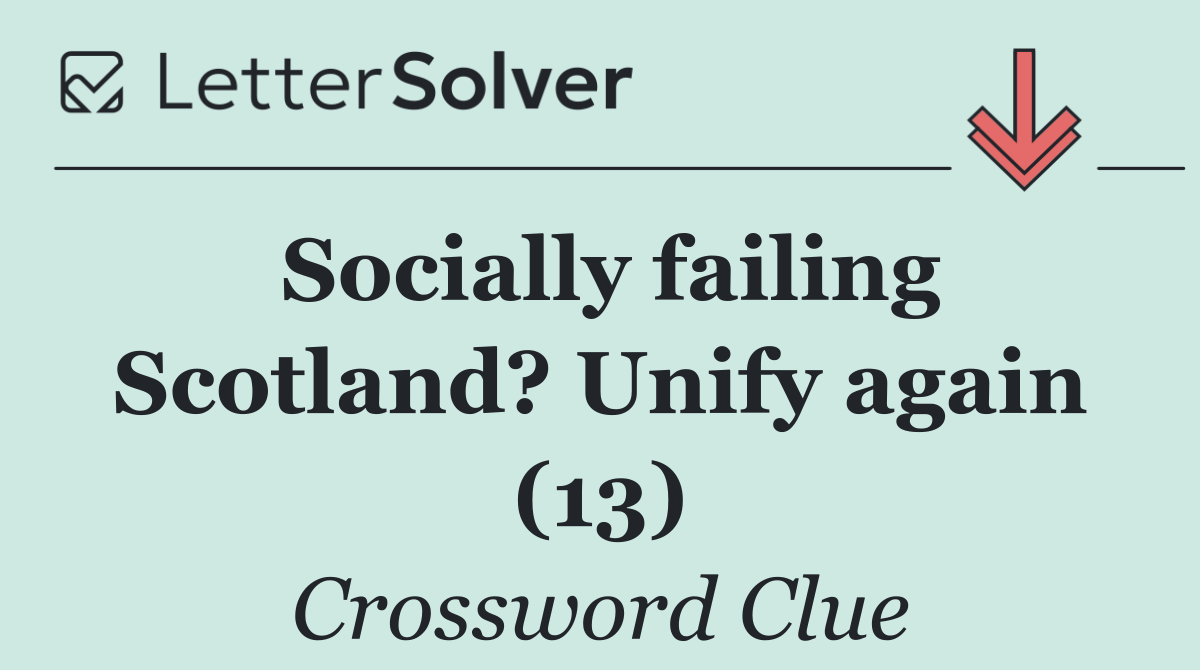 Socially failing Scotland? Unify again (13)