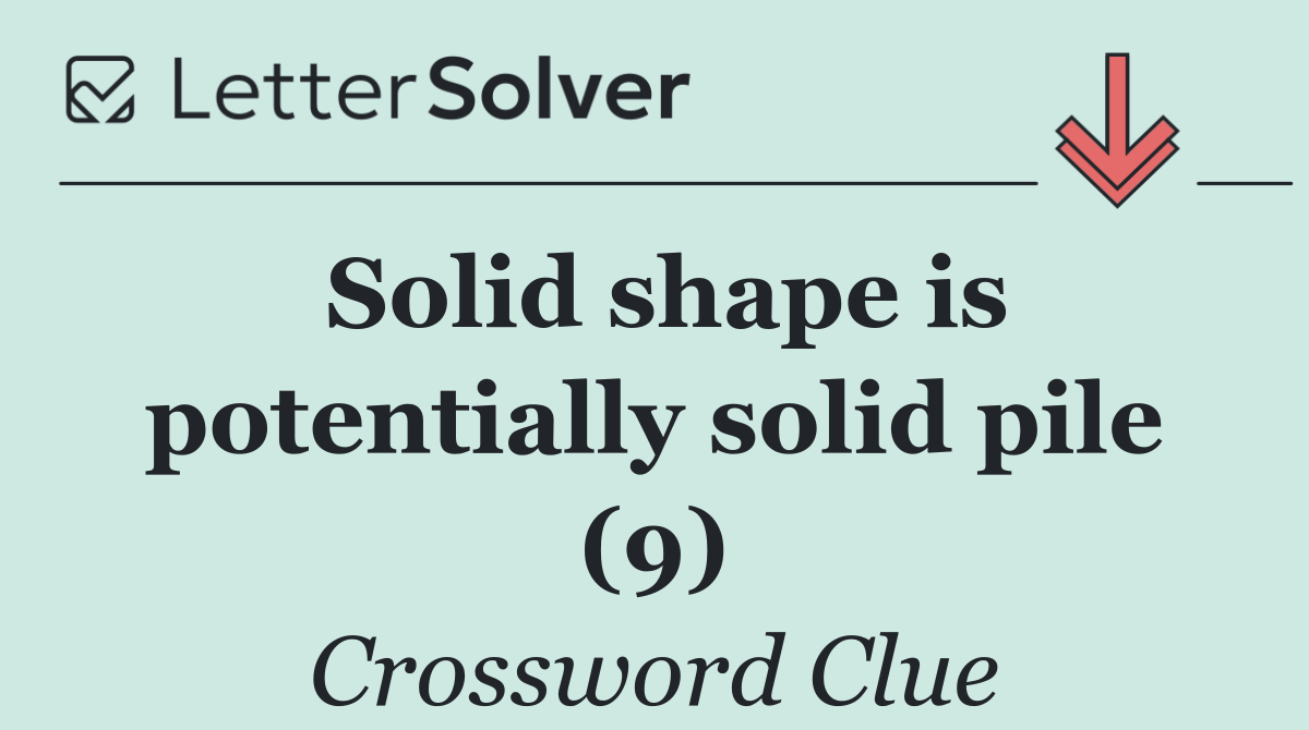 Solid shape is potentially solid pile (9)