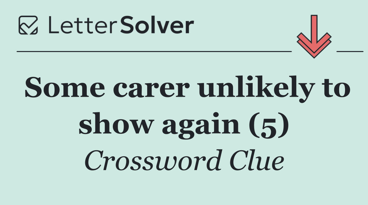 Some carer unlikely to show again (5)