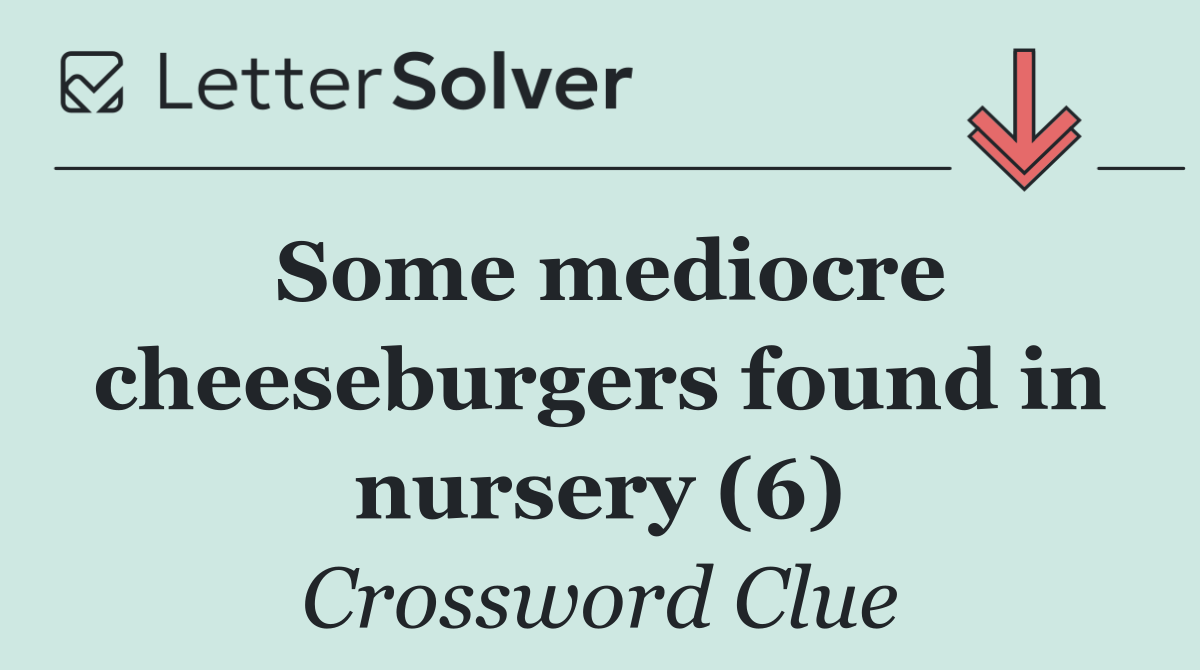 Some mediocre cheeseburgers found in nursery (6)