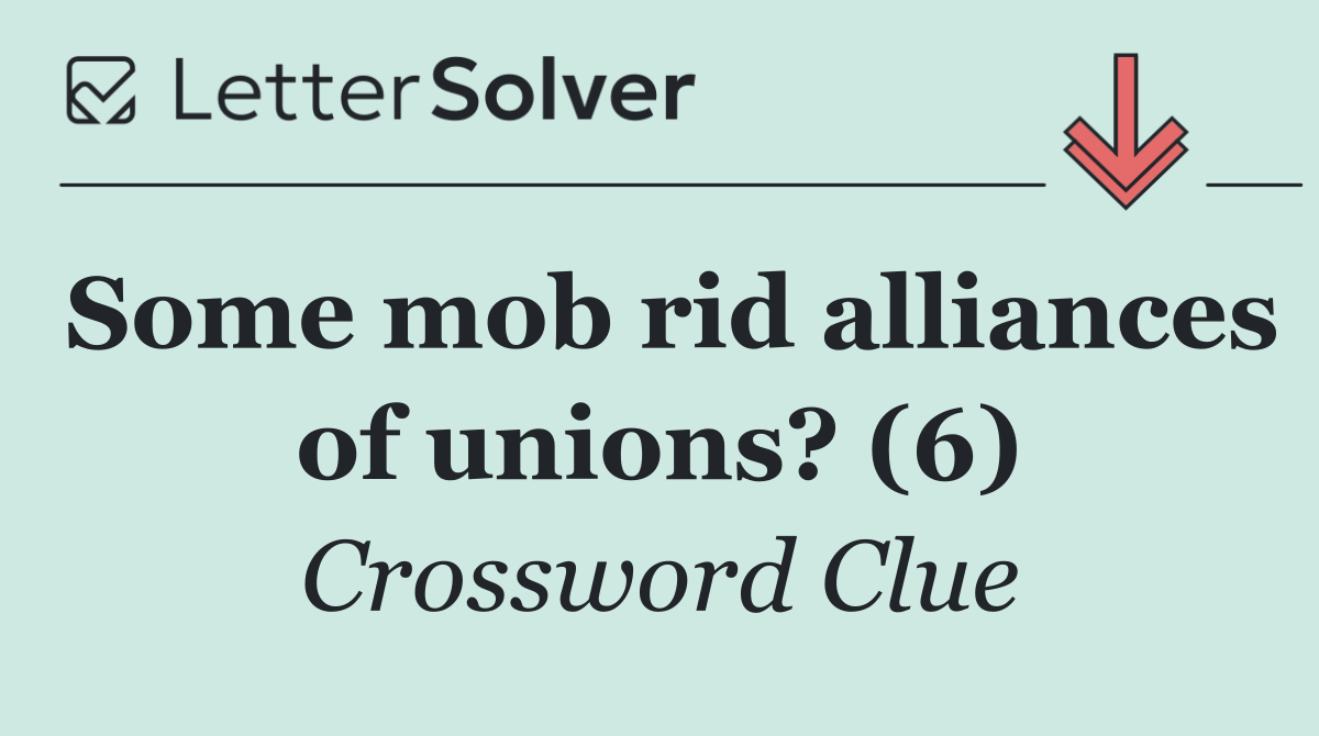 Some mob rid alliances of unions? (6)