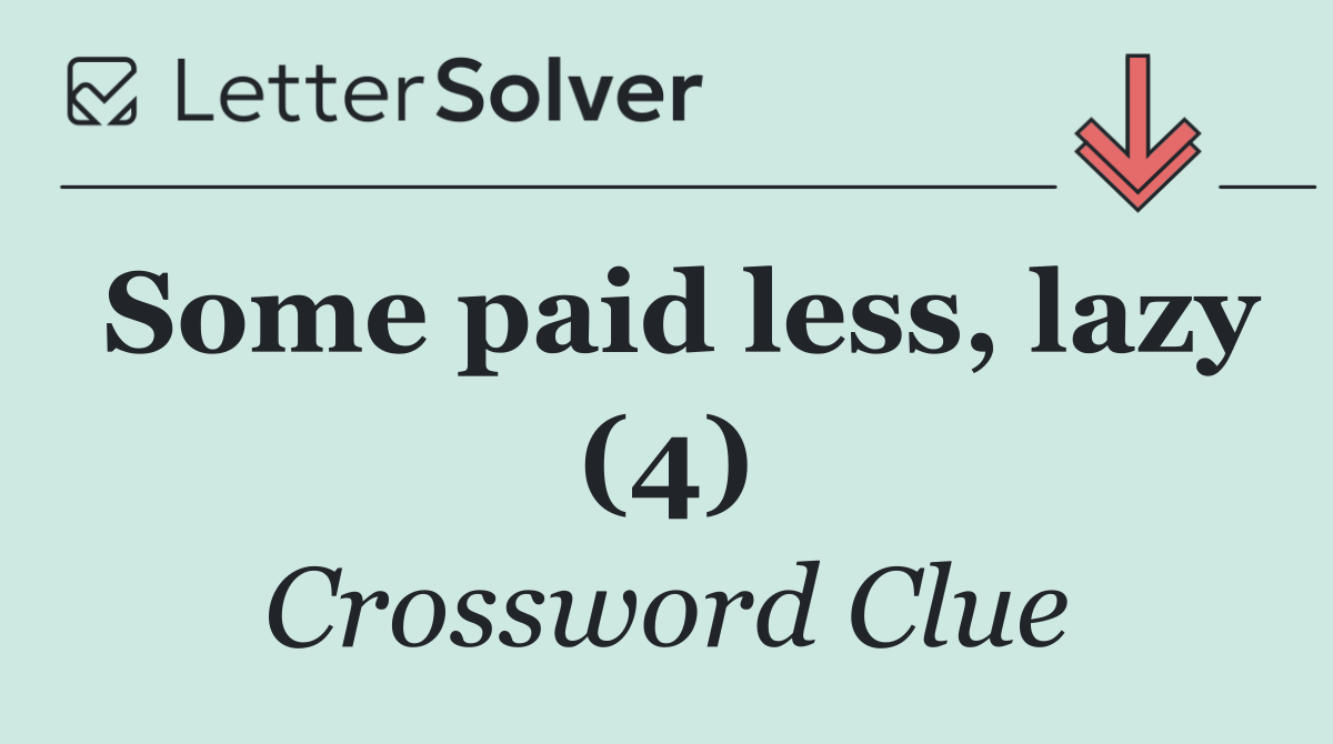 Some paid less, lazy (4)