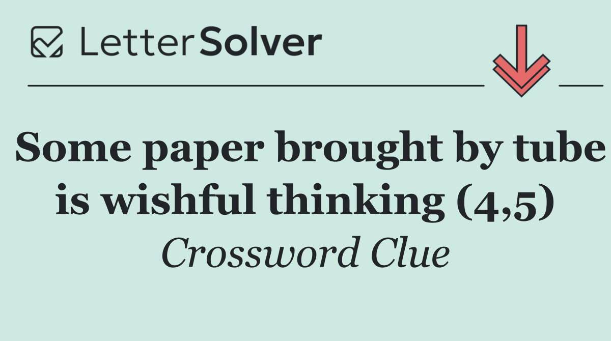 Some paper brought by tube is wishful thinking (4,5)