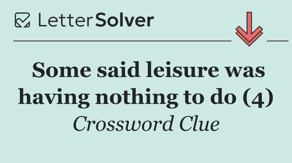 Some said leisure was having nothing to do (4)