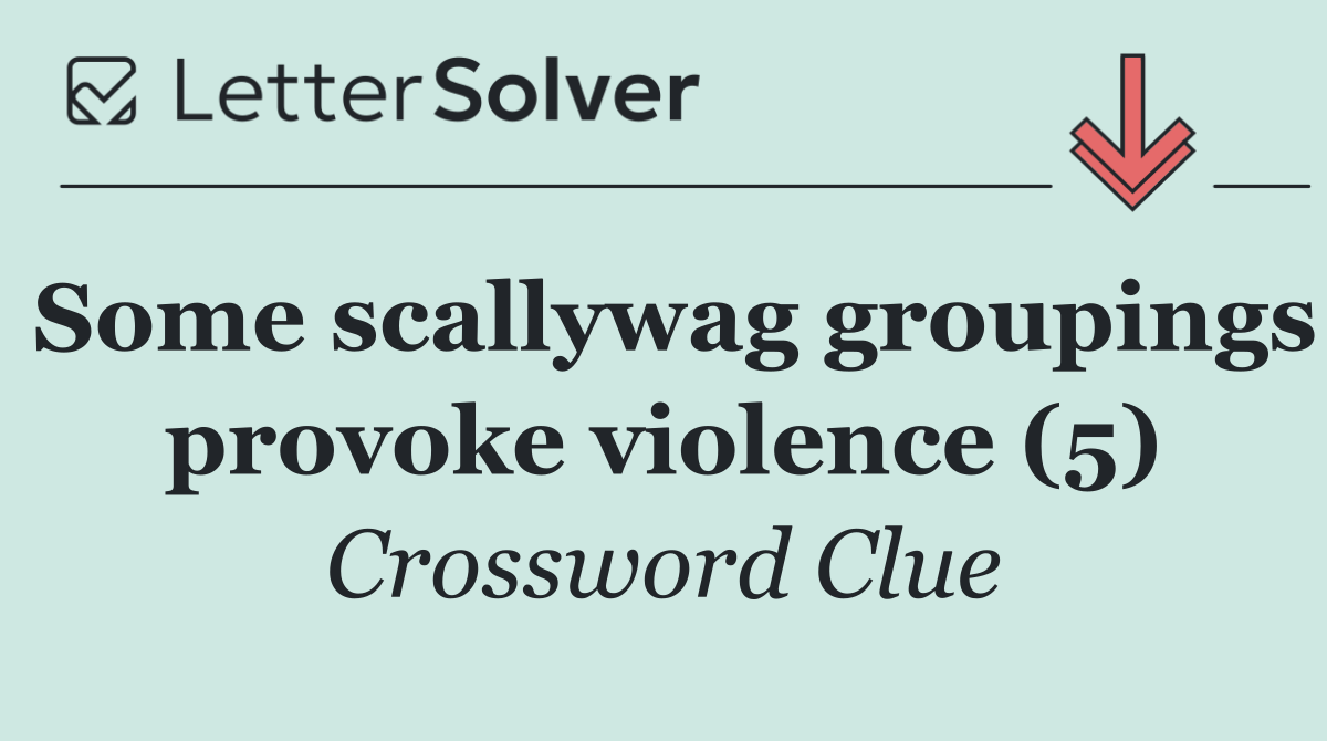 Some scallywag groupings provoke violence (5)
