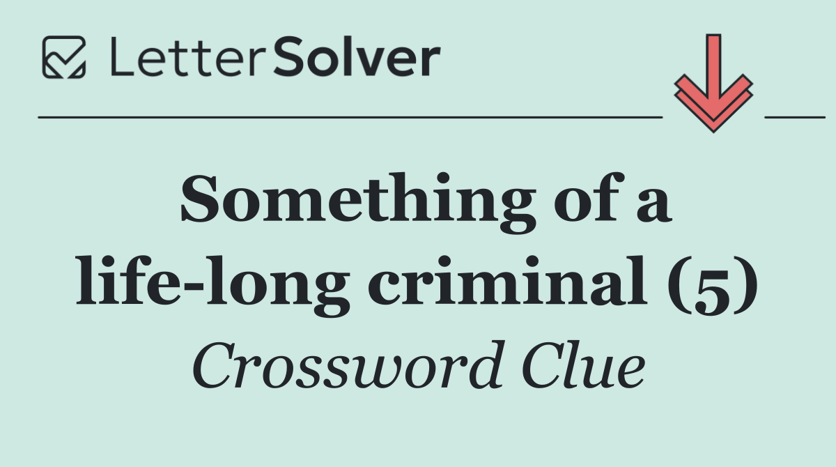 Something of a life long criminal (5)