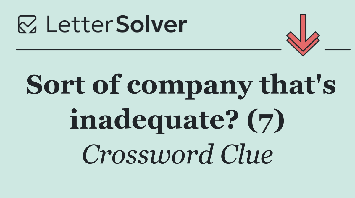 Sort of company that's inadequate? (7)