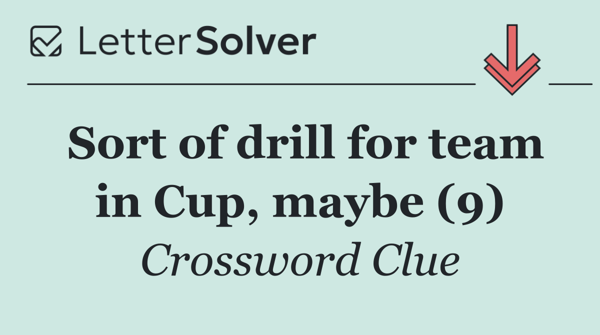 Sort of drill for team in Cup, maybe (9)