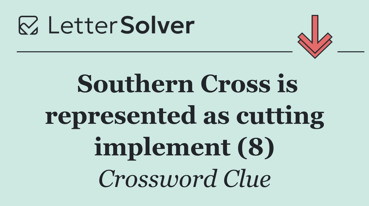 Southern Cross is represented as cutting implement (8)