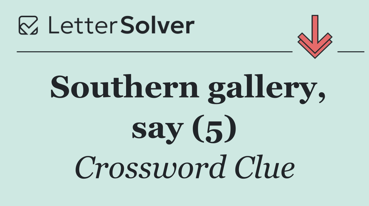 Southern gallery, say (5)