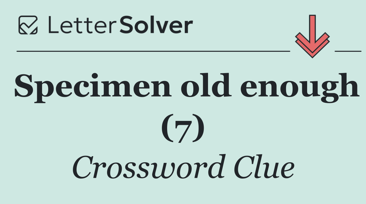 Specimen old enough (7)