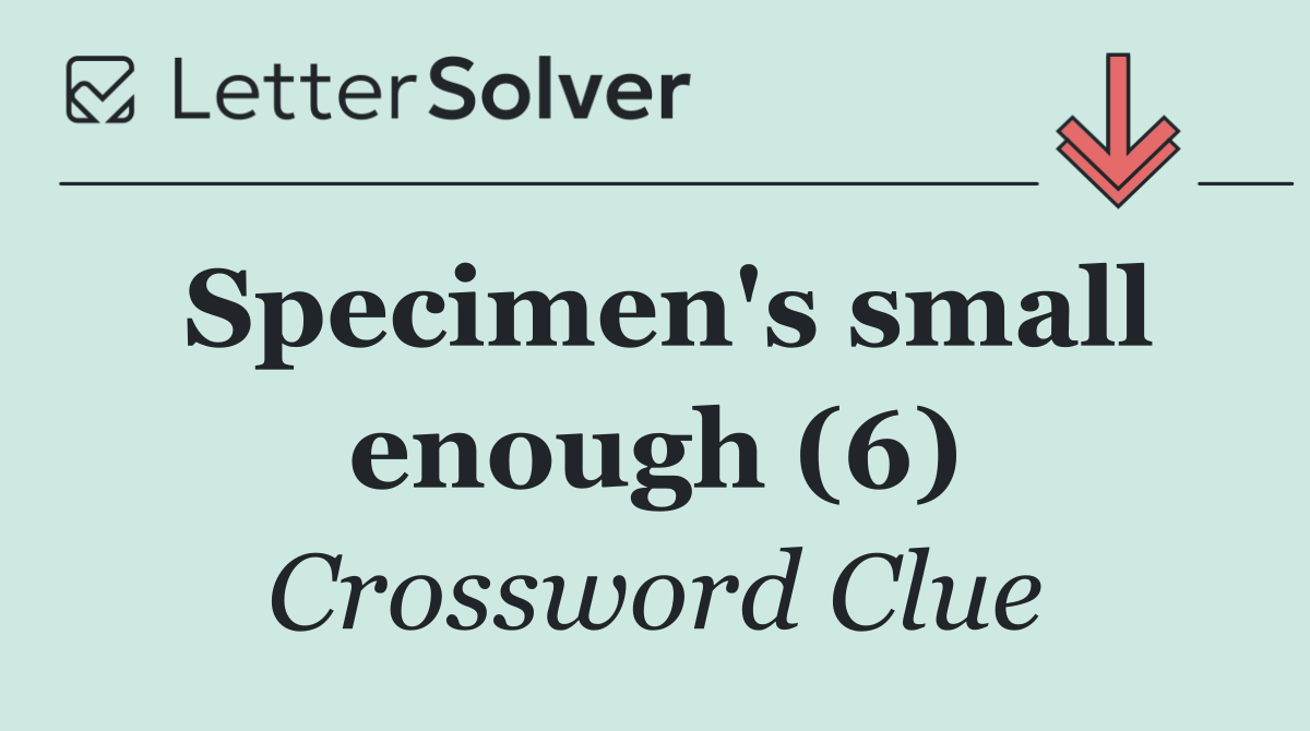 Specimen's small enough (6)