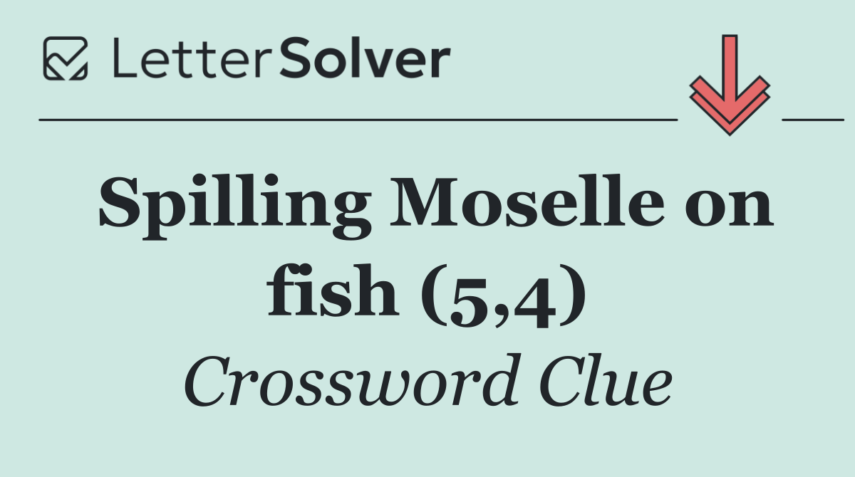 Spilling Moselle on fish (5,4)
