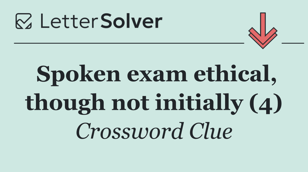 Spoken exam ethical, though not initially (4)