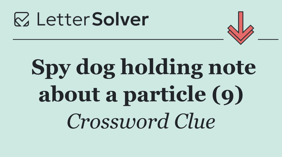 Spy dog holding note about a particle (9)