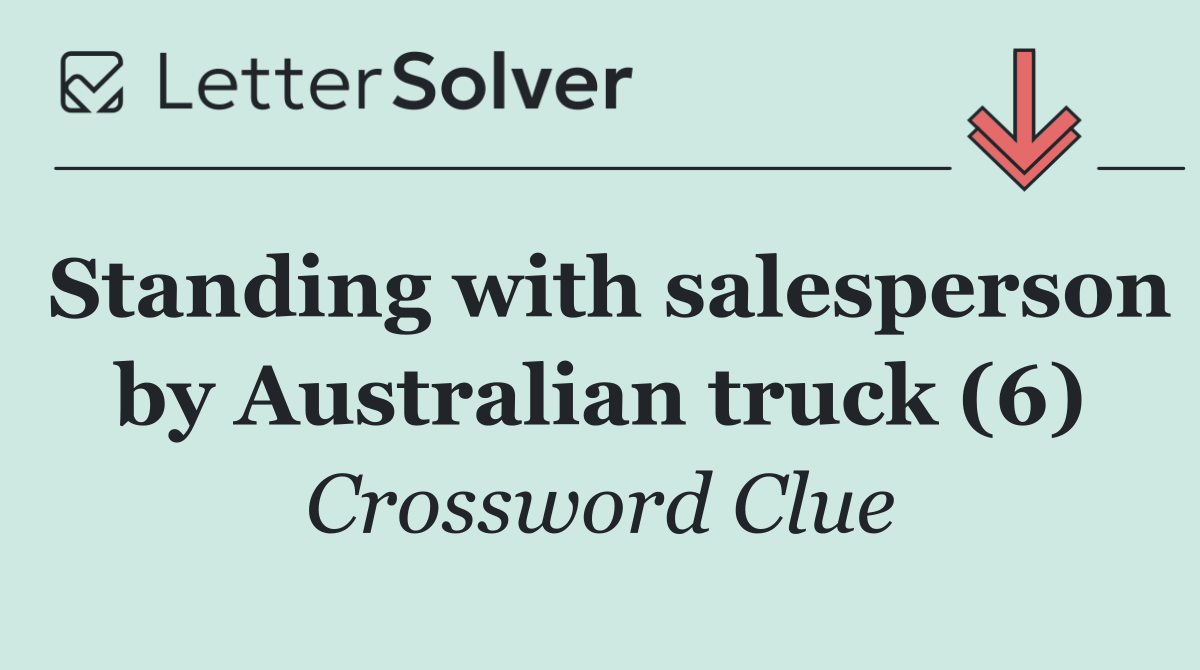 Standing with salesperson by Australian truck (6)