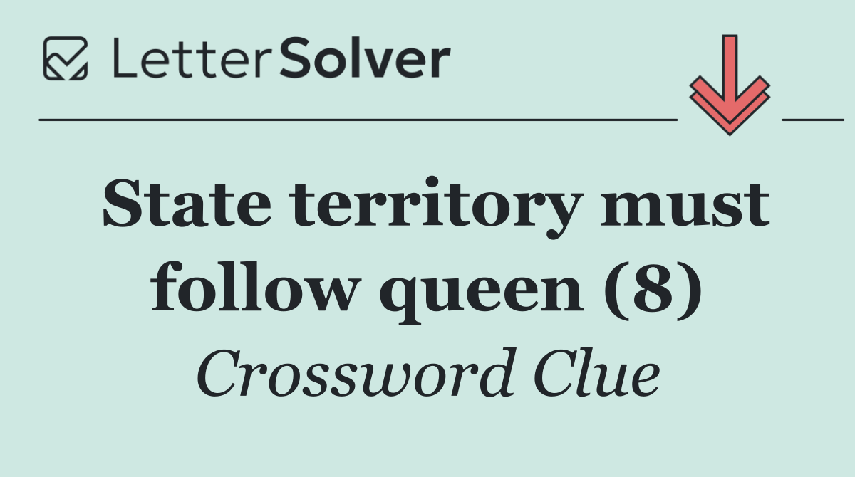 State territory must follow queen (8)