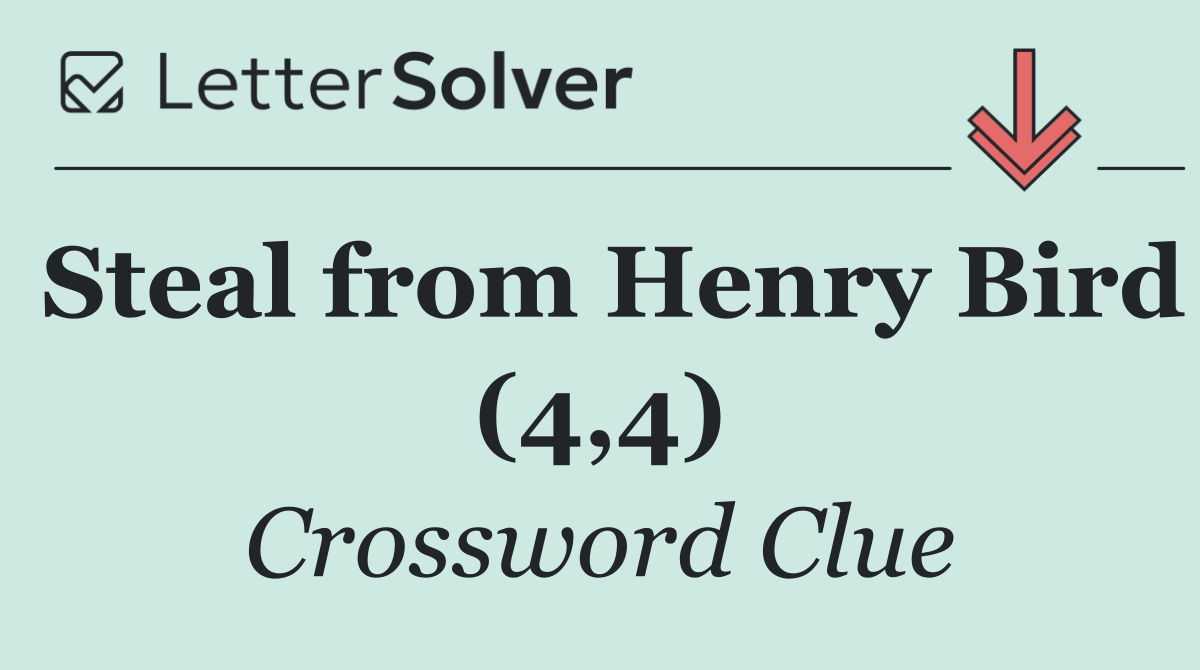 Steal from Henry Bird (4,4)