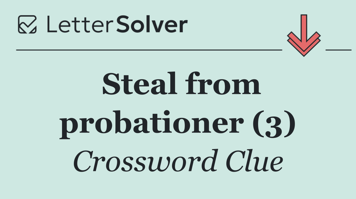 Steal from probationer (3)