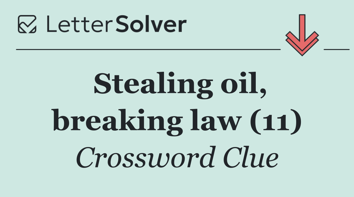 Stealing oil, breaking law (11)