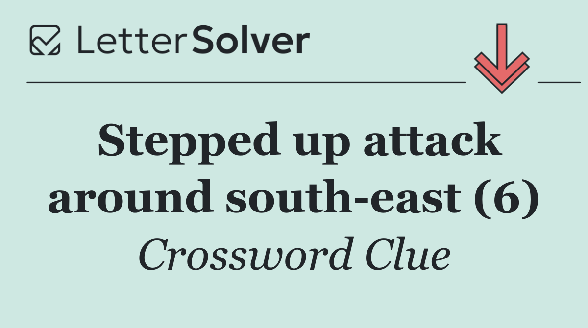 Stepped up attack around south east (6)