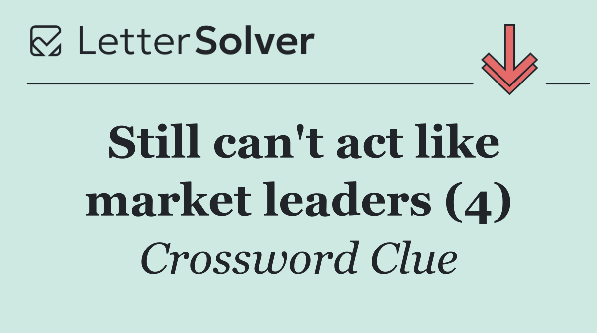 Still can't act like market leaders (4)