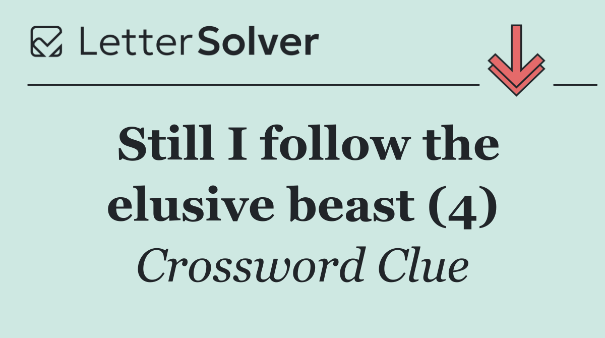 Still I follow the elusive beast (4)