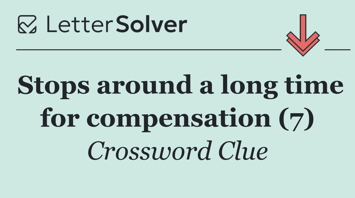 Stops around a long time for compensation (7)