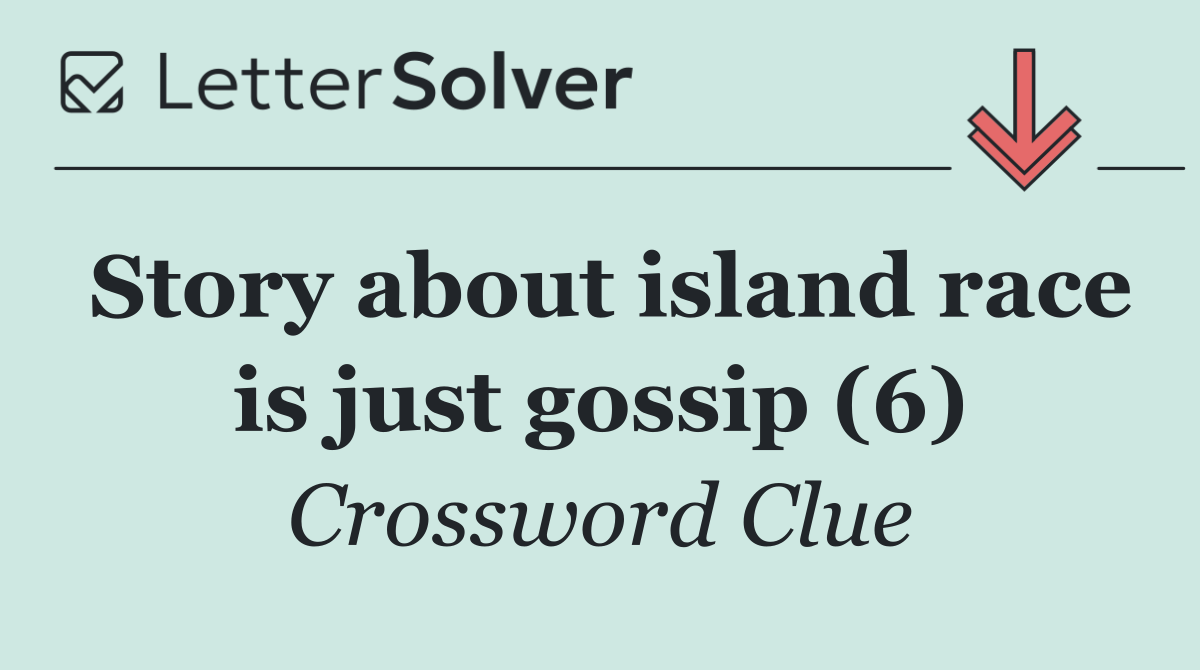 Story about island race is just gossip (6)