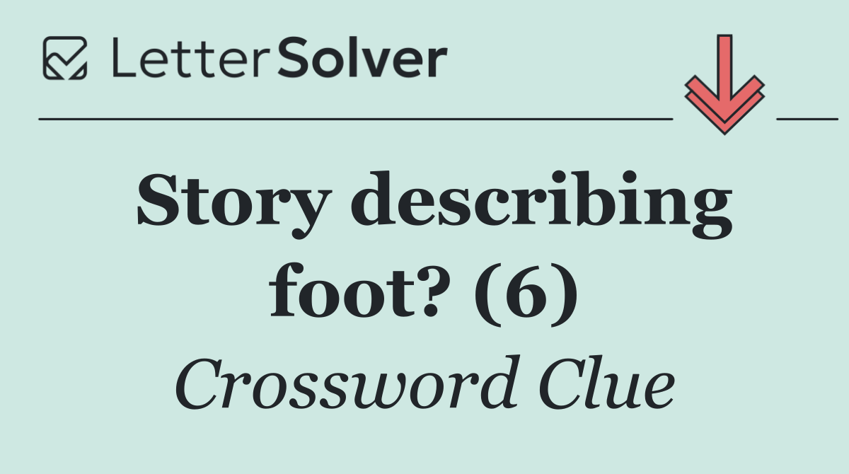 Story describing foot? (6)