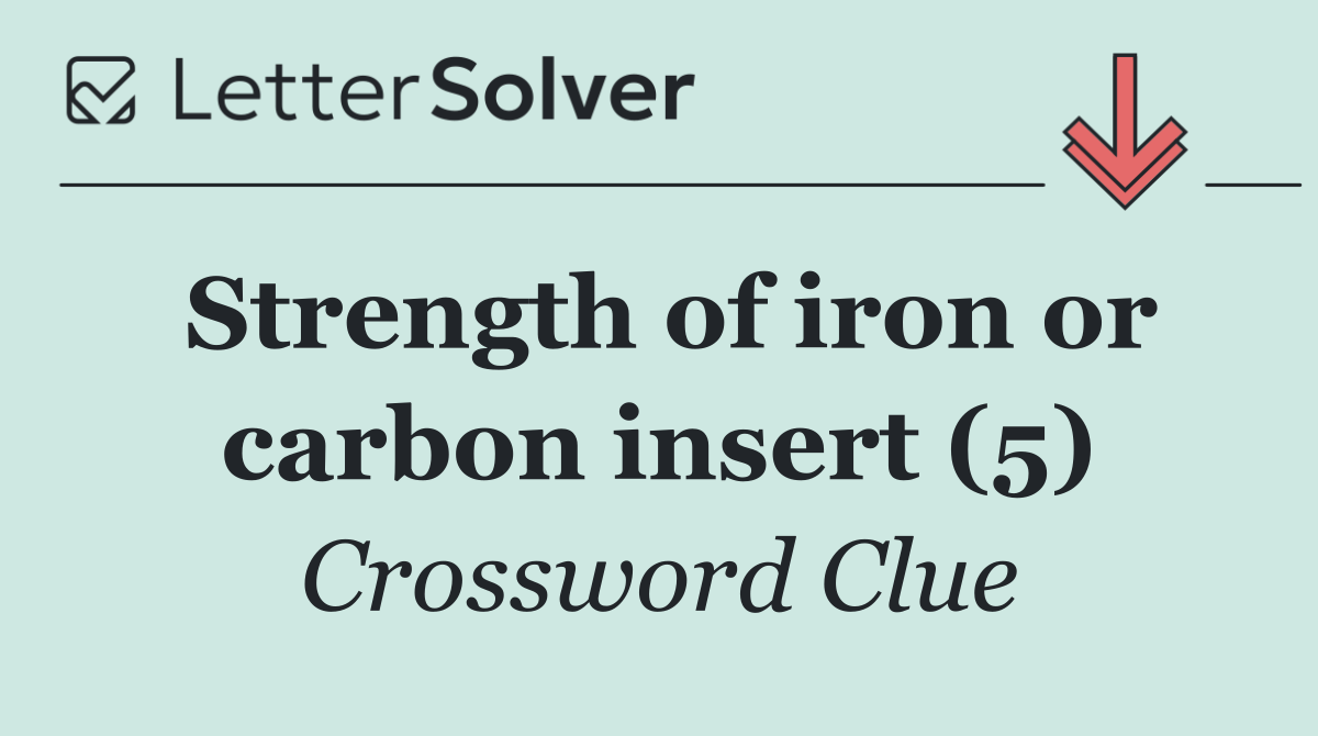 Strength of iron or carbon insert (5)