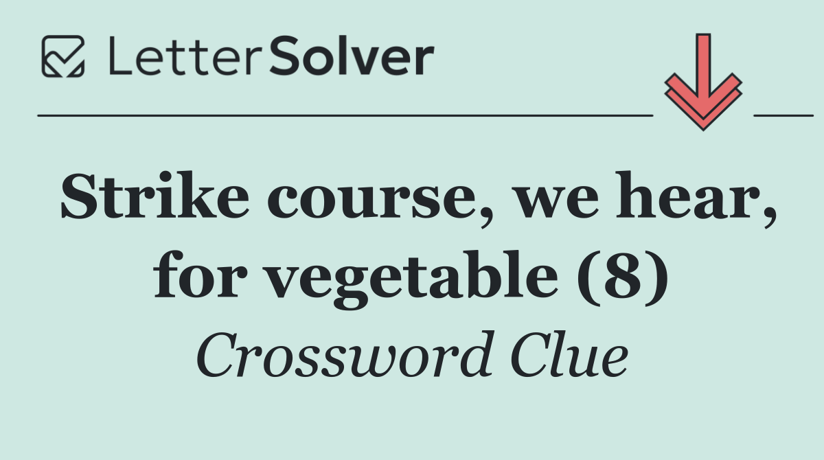 Strike course, we hear, for vegetable (8)