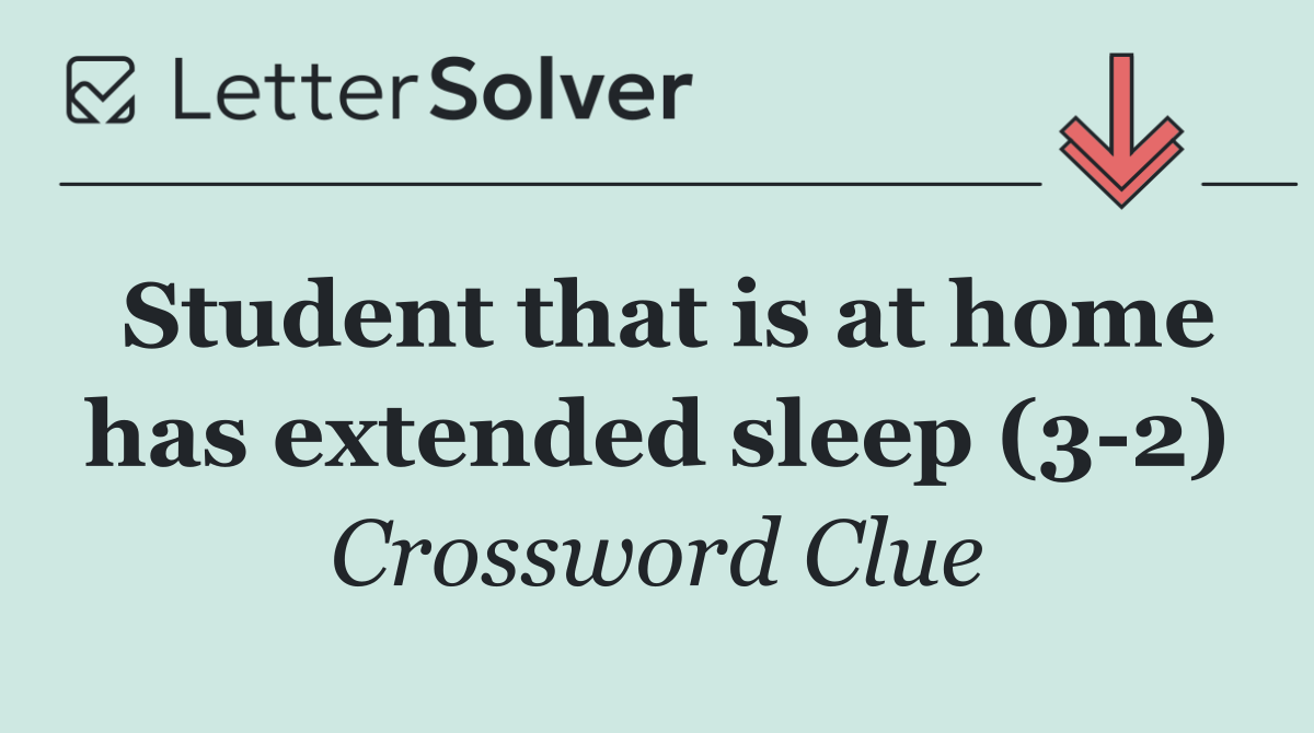 Student that is at home has extended sleep (3 2)