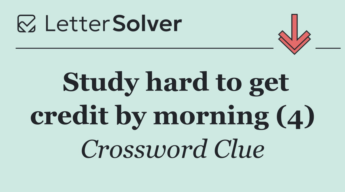 Study hard to get credit by morning (4)
