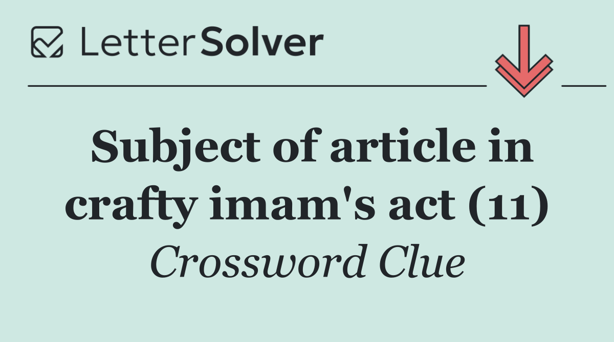 Subject of article in crafty imam's act (11)