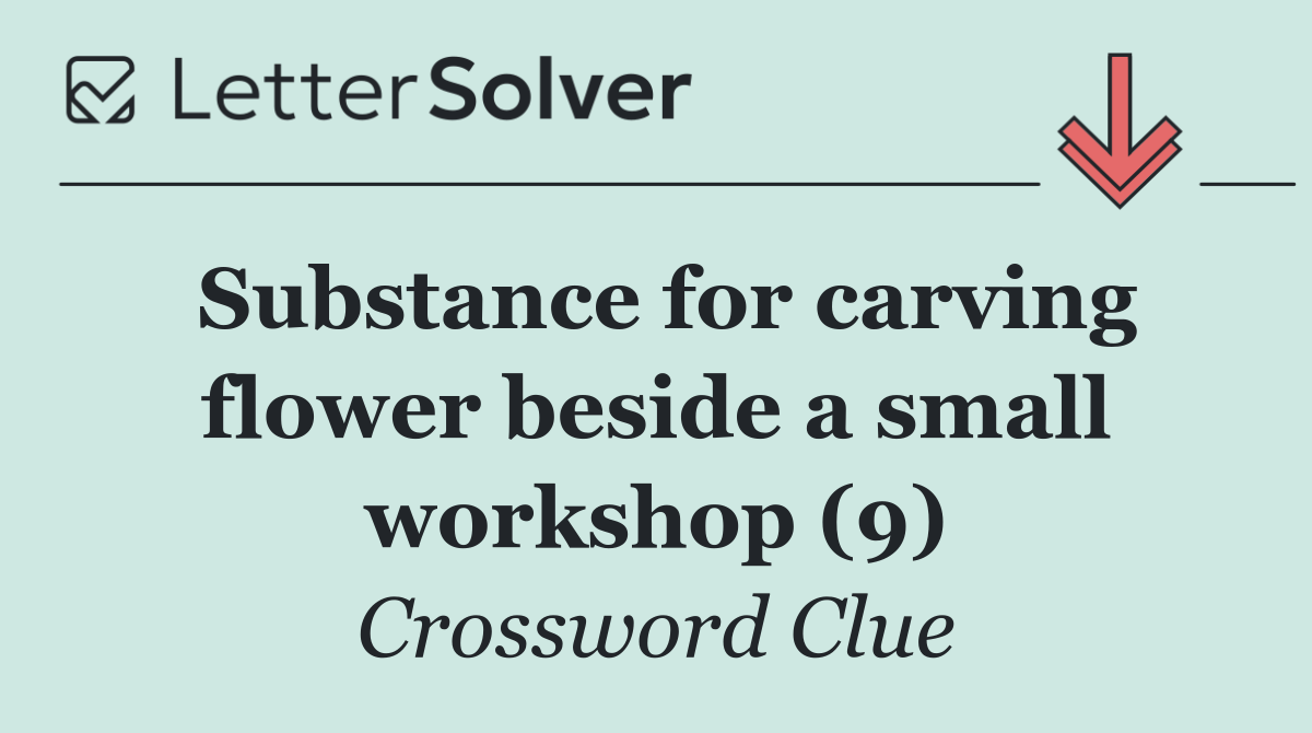 Substance for carving flower beside a small workshop (9)