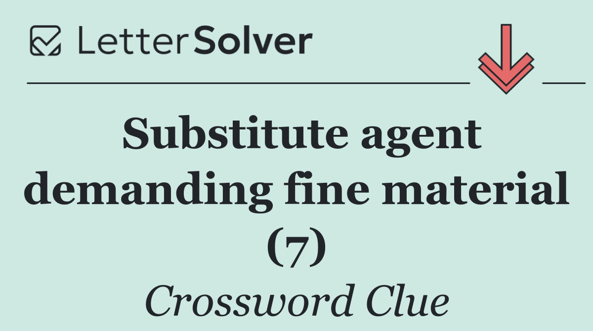Substitute agent demanding fine material (7)