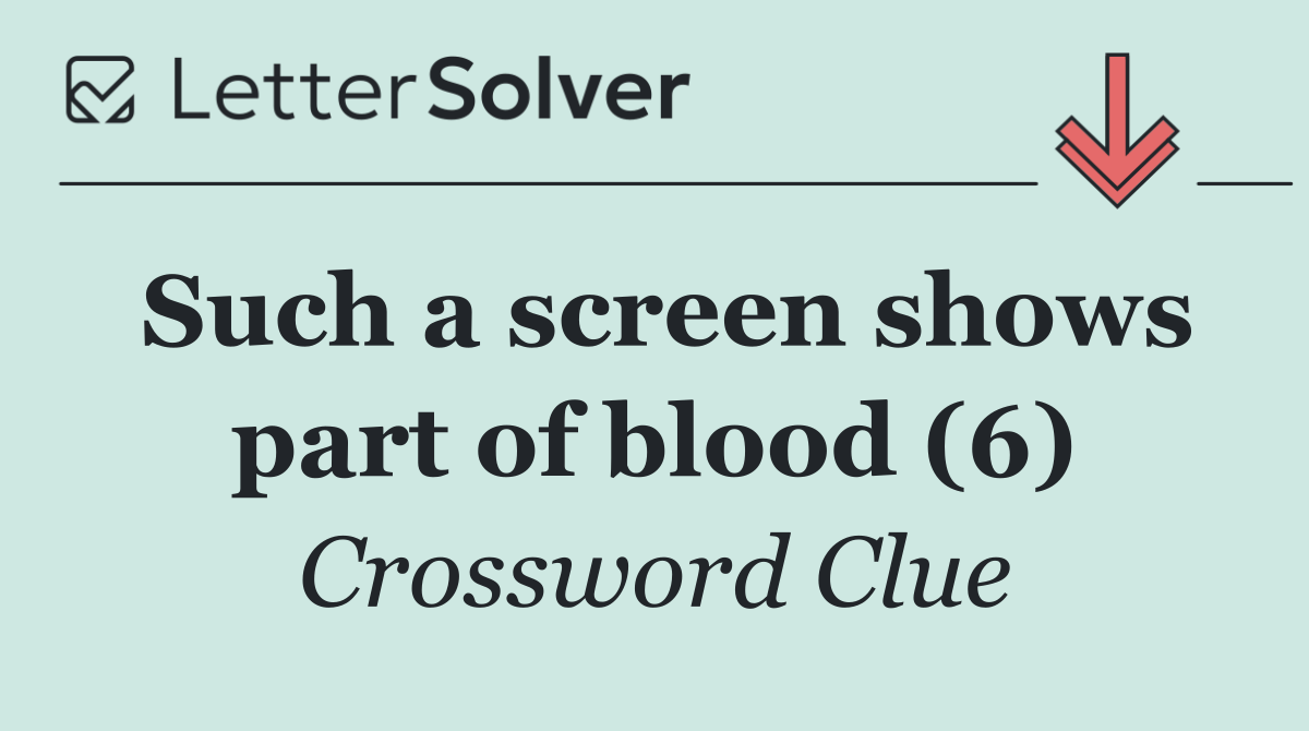 Such a screen shows part of blood (6)