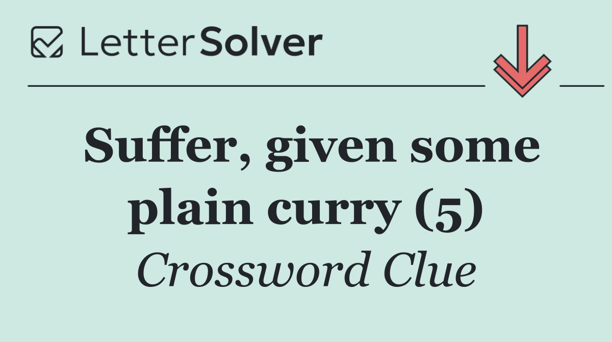 Suffer, given some plain curry (5)