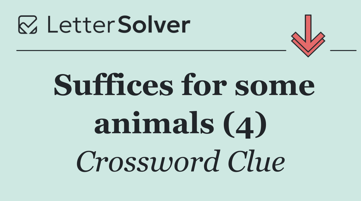 Suffices for some animals (4)
