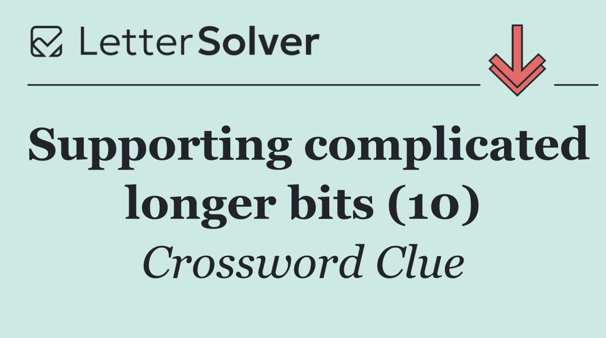 Supporting complicated longer bits (10)