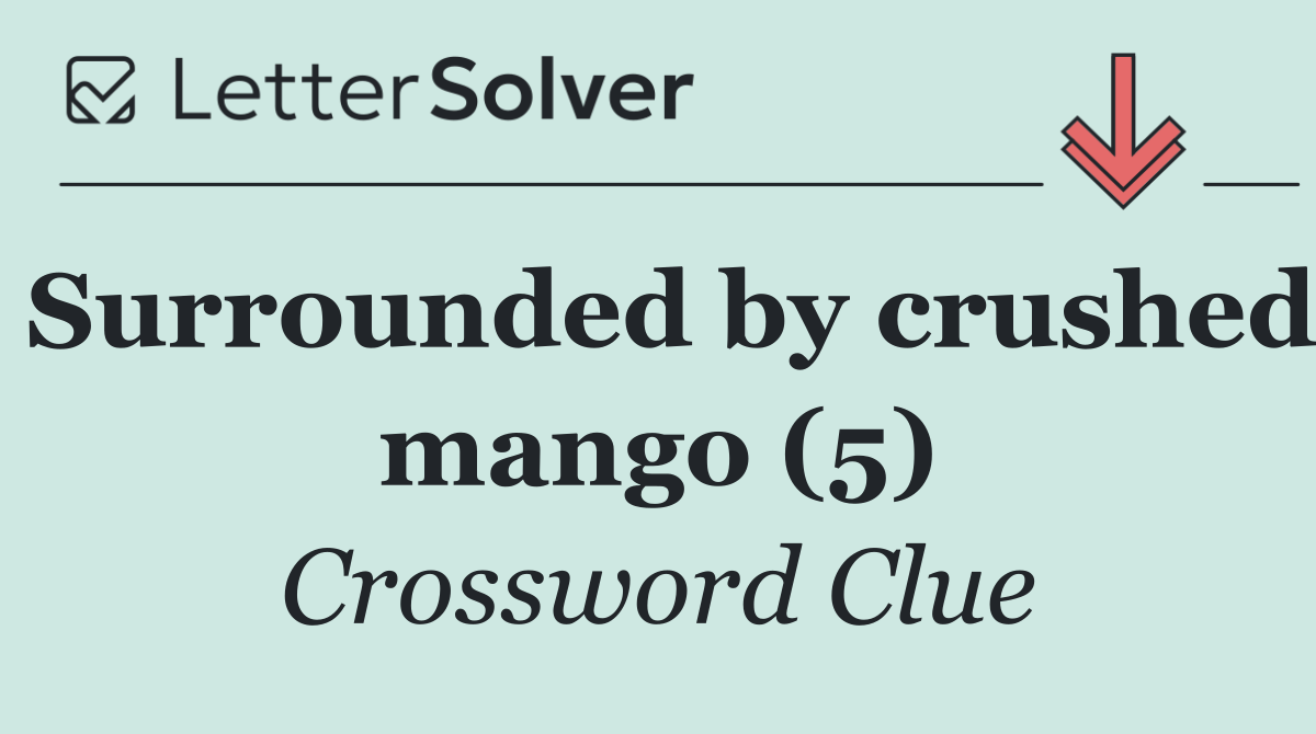 Surrounded by crushed mango (5)