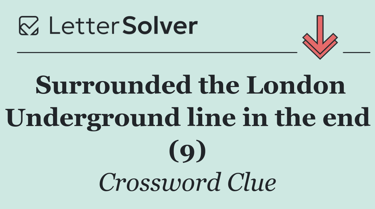 Surrounded the London Underground line in the end (9)
