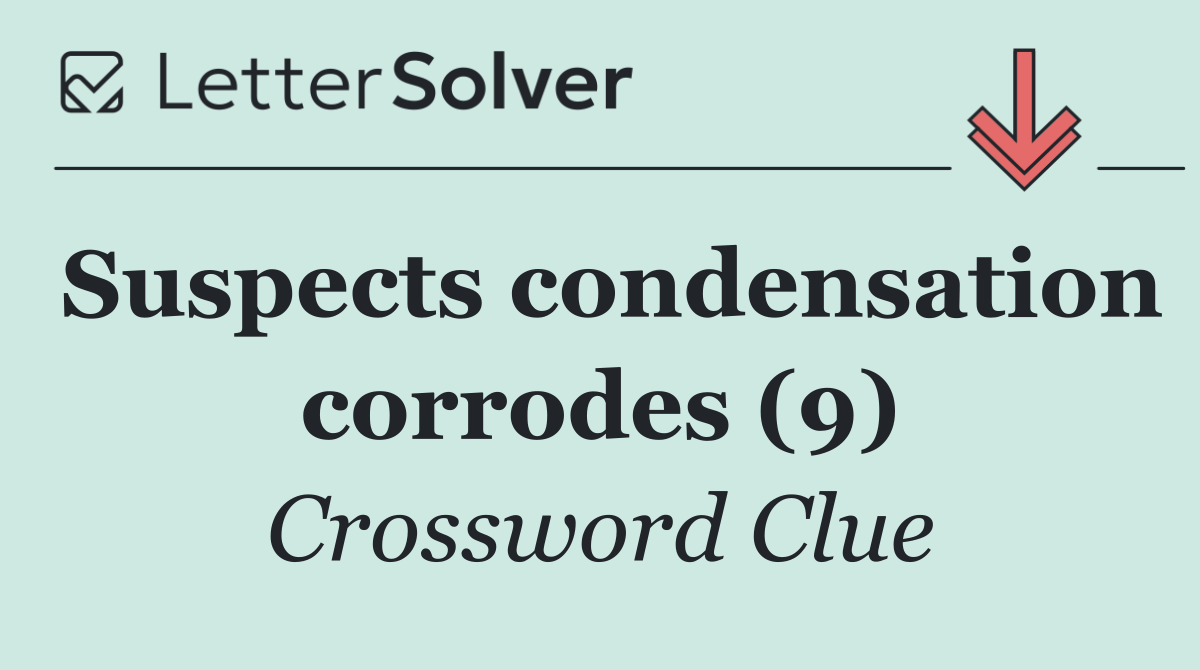Suspects condensation corrodes (9)