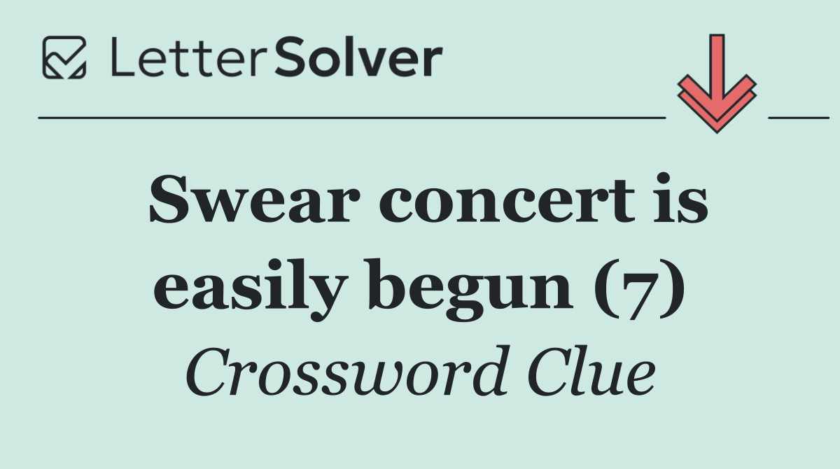 Swear concert is easily begun (7)