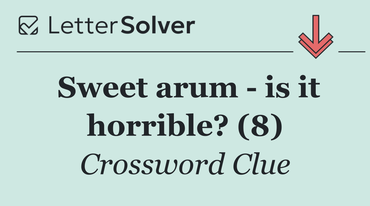 Sweet arum   is it horrible? (8)