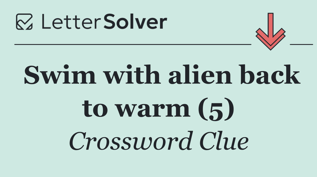 Swim with alien back to warm (5)