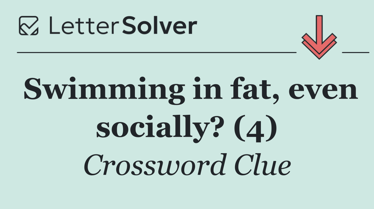 Swimming in fat, even socially? (4)