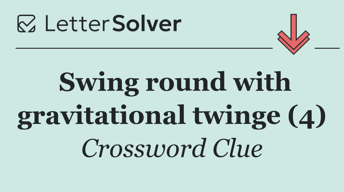Swing round with gravitational twinge (4)
