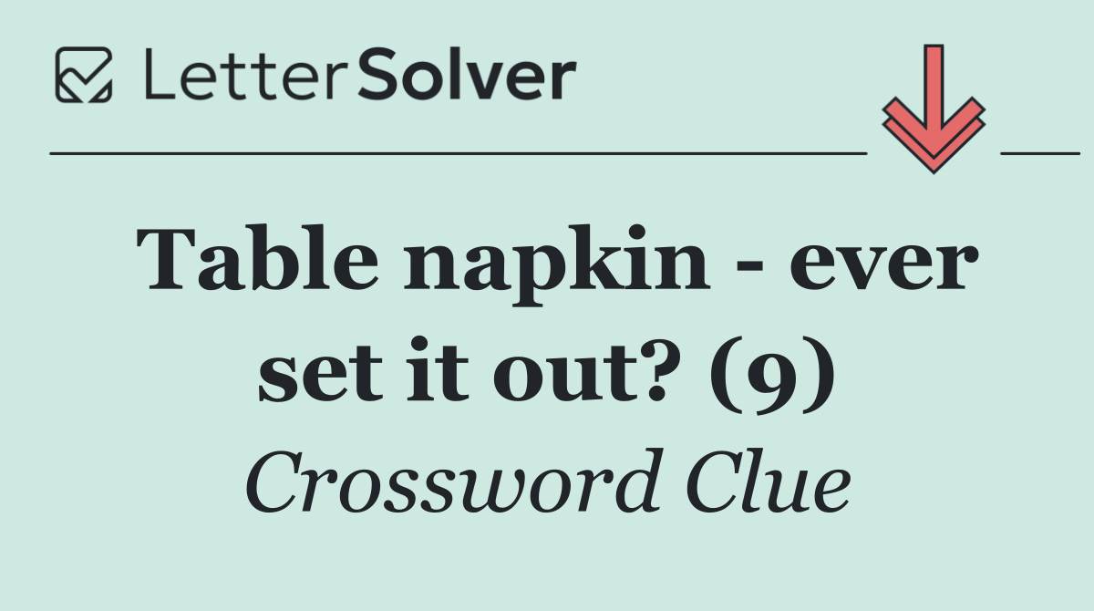 Table napkin   ever set it out? (9)